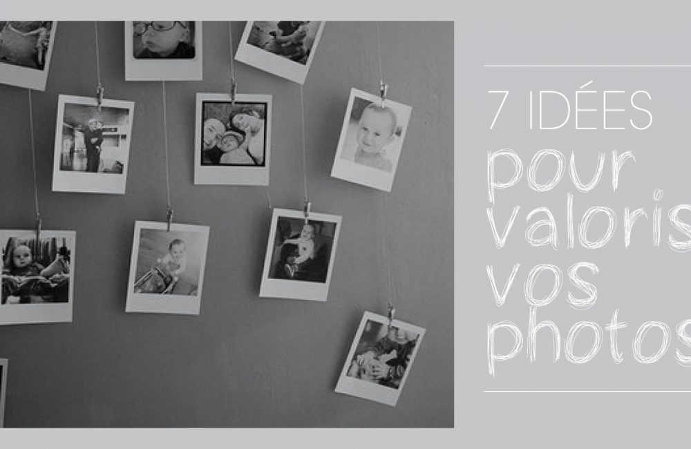 Photos: 7 idées déco pour les valoriser